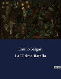 Emilio Salgari - Littérature d'Espagne du Siècle d'or à aujourd'hui  : La Última Batalla - ..