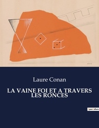 Laure Conan - Les classiques de la littérature  : La vaine foi et a travers les ronces - ..