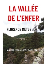 Florence Metge - La vallée de l'enfer - Préparez-vous à visiter l'enfer.