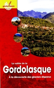 Luc Moreau et Patrice Tordjman - La vallée de la Gordolasque - A la découverte des glaciers disparus.