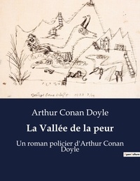 Arthur Conan Doyle - La Vallée de la peur - Un roman policier d'Arthur Conan Doyle.