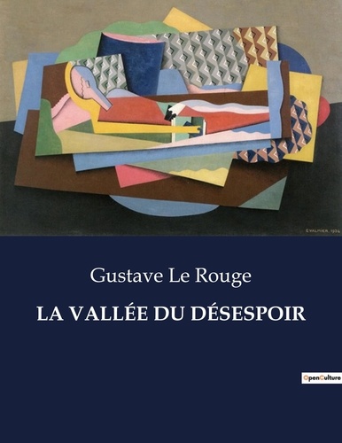 Rouge gustave Le - Les classiques de la littérature  : LA VALLÉE DU DÉSESPOIR - ..