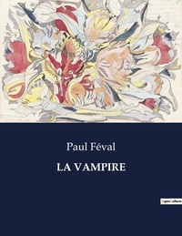 Paul Féval - Les classiques de la littérature  : La vampire - ..