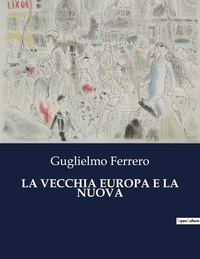 Guglielmo Ferrero - Classici della Letteratura Italiana  : La vecchia europa e la nuova - 9218.