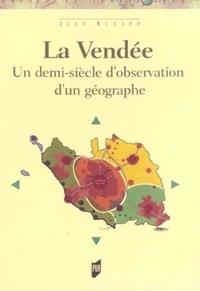 Jean Renard - La Vendée - Un siècle d'observation d'un géographe.