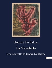 Honoré de Balzac - La Vendetta - Une nouvelle d'Honoré De Balzac.