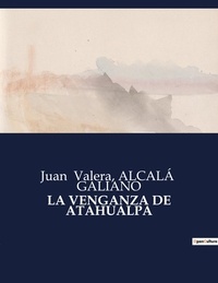 Alcalá Galiano et Juan Valera - La venganza de atahualpa.