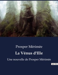 Prosper Mérimée - La Vénus d'Ille - Une nouvelle de Prosper Mérimée.