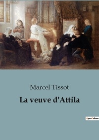 Marcel Tissot - Philosophie  : La veuve d'Attila.