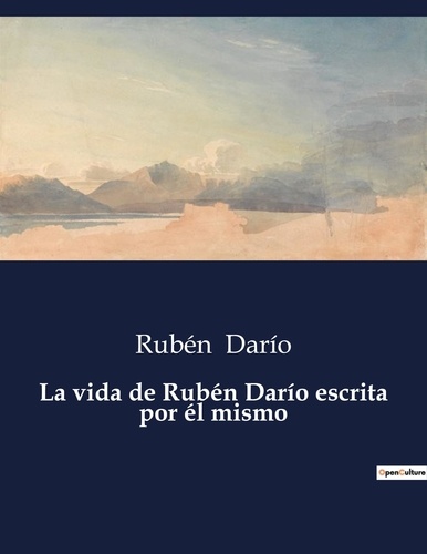 Littérature d'Espagne du Siècle d'or à aujourd'hui  La vida de Rubén Darío escrita por él mismo. .