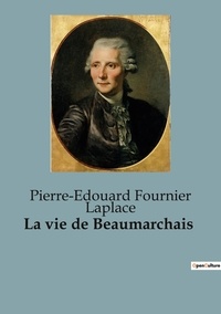 Laplace pierre-edouard Fournier - Biographies et mémoires  : La vie de Beaumarchais.