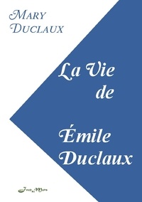Duclaux mary Robinson - La Vie de Émile Duclaux.