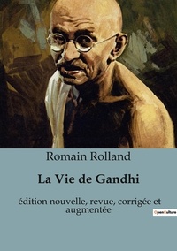 Romain Rolland - Biographies et mémoires  : La Vie de Gandhi - édition nouvelle, revue, corrigée et augmentée.