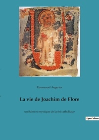 Emmanuel Aegerter - La vie de Joachim de Flore - un Saint et mystique de la foi catholique.