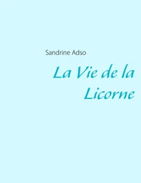 La vie de la licorne