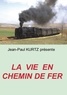 Jean-Paul Kurtz - La vie en chemin de fer.