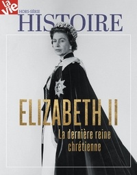 Chantal Cabé - La Vie Hors-série Histoire, mai 2022 : Elizabeth II - La dernière reine chrétienne.