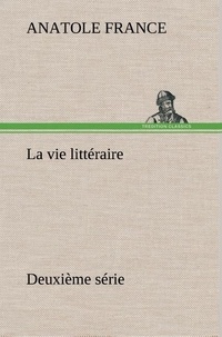Anatole France - La vie littéraire Deuxième série - La vie litteraire deuxieme serie.