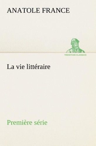 Anatole France - La vie littéraire Première série - La vie litteraire premiere serie.