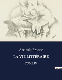 Anatole France - Les classiques de la littérature  : LA VIE LITTÉRAIRE - Tome iv.