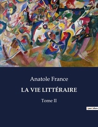 Anatole France - Les classiques de la littérature  : LA VIE LITTÉRAIRE - Tome II.