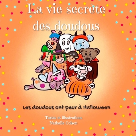 Nathalie Colson - La vie secrète des doudous Tome 2 : Les doudous ont peur à Halloween.