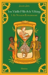 Jennifer Joffre - La Vieille Fille et le Viking Tome 1 : Le Voyageur Extraordinaire.