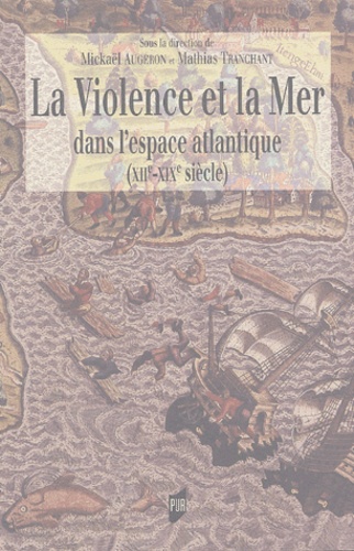 La Violence et la Mer. Dans l'espace atlantique (XIIe-XIXè siècle)