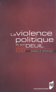 Isabelle Sommier - La violence politique et son deuil - L'après 68 en France et en Italie.