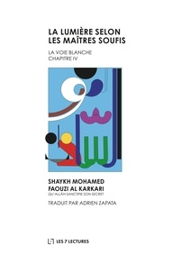 Mohamed Faouzi Al Karkari - La voix blanche - Tome 4, La Lumière selon les maîtres soufis.