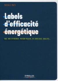 Pascale Maes - Labels d'efficacité énergétique - HQE, BBC-Effinergie, Maison Passive, RT 2005/2012, Qualitel.