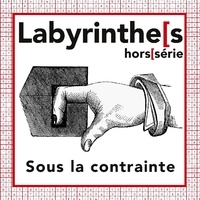 Édition (éd.) Labyrinthes - Labyrinthes - Hors-série : Sous la contrainte.
