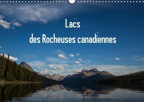 Lacs des Rocheuses canadiennes. Tous les lacs sont situés dans les différents parcs des Rocheuses au Canada. Calendrier mural A3 horizontal 2017