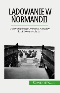 Mettra Mélanie - Lądowanie w Normandii - D-Day i Operacja Overlord: Pierwszy krok do wyzwolenia.
