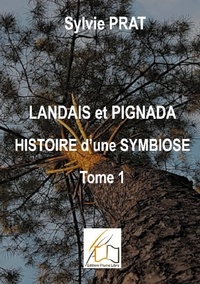 Sylvie Prat - Landais et Pignada : Histoire d'une symbiose - Tome 1 - Coeurs de Landais - Du 16ème au 17ème siècle.