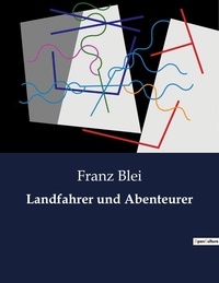 Franz Blei - Landfahrer und Abenteurer.