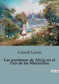 Carroll Lewis - Les classiques de la littérature  : Las aventuras de Alicia en el País de las Maravillas.