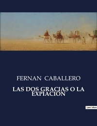 Fernan Caballero - Littérature d'Espagne du Siècle d'or à aujourd'hui  : LAS DOS GRACIAS O LA EXPIACIÓN - ..