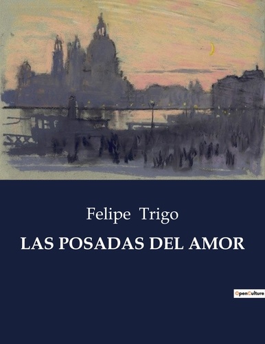 Felipe Trigo - Littérature d'Espagne du Siècle d'or à aujourd'hui  : Las posadas del amor - ..