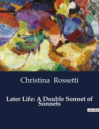 Christina Rossetti - American Poetry  : Later Life: A Double Sonnet of Sonnets.