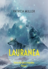 Patricia Muller - Lauranea Tome 1 : Entre les deux mondes.