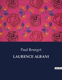 Paul Bourget - Les classiques de la littérature  : Laurence albani - ..