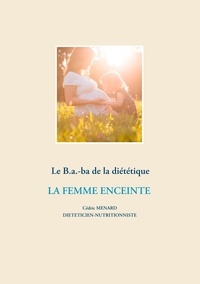 Cédric Menard - Le B.a.-ba de la diétetique - La femme enceinte.