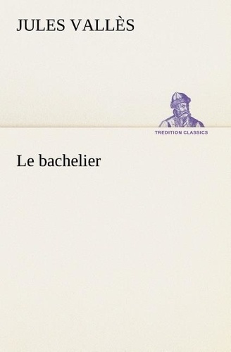 Jules Vallès - Le bachelier - Le bachelier.