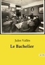 Jules Vallès - Les classiques de la littérature  : Le Bachelier.