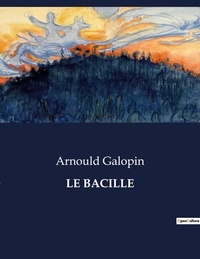 Arnould Galopin - Les classiques de la littérature  : Le bacille - ..