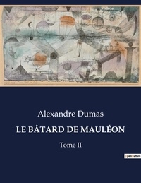Alexandre Dumas - Les classiques de la littérature  : LE BÂTARD DE MAULÉON - Tome II.