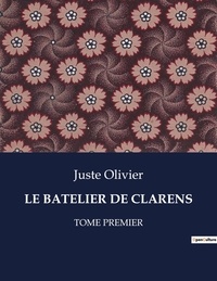 Juste Olivier - Les classiques de la littérature  : Le batelier de clarens - Tome premier.