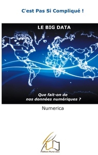  Numerica - c'est pas si compliqué 2 : Le Big Data - Que fait-on de nos données numériques ?.