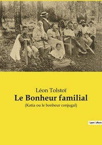 Léon Tolstoï - Le Bonheur familial - (Katia ou le bonheur conjugal).